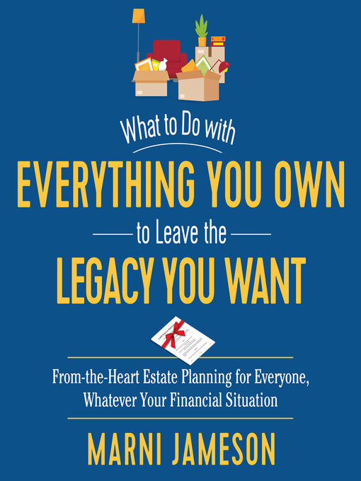 Title details for What to Do with Everything You Own to Leave the Legacy You Want by Marni Jameson - Wait list